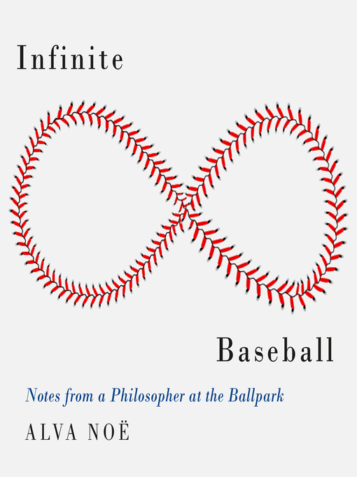 Title details for Infinite Baseball by Alva Noe - Available
